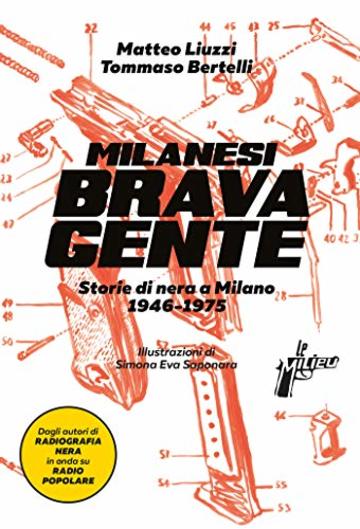 Milanesi brava gente: Storie di nera a Milano (1945-1975)